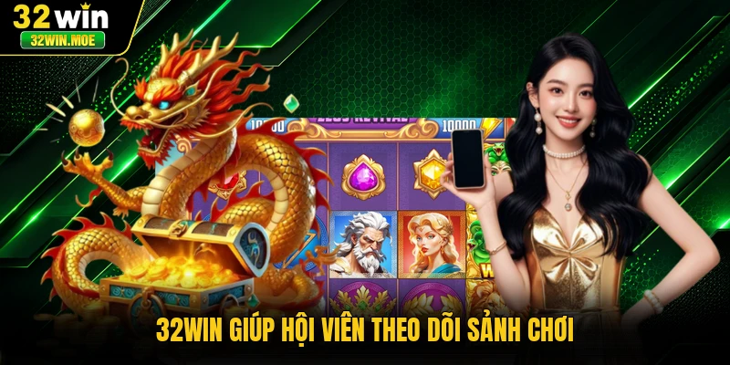 32WIN giúp hội viên theo dõi sảnh chơi