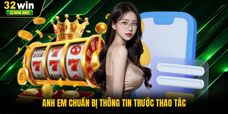 Anh em chuẩn bị thông tin trước thao tác