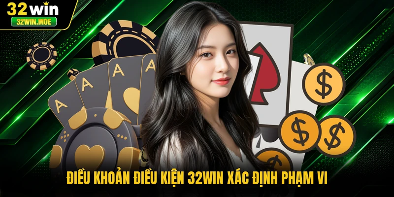 Điều khoản điều kiện 32WIN xác định phạm vi