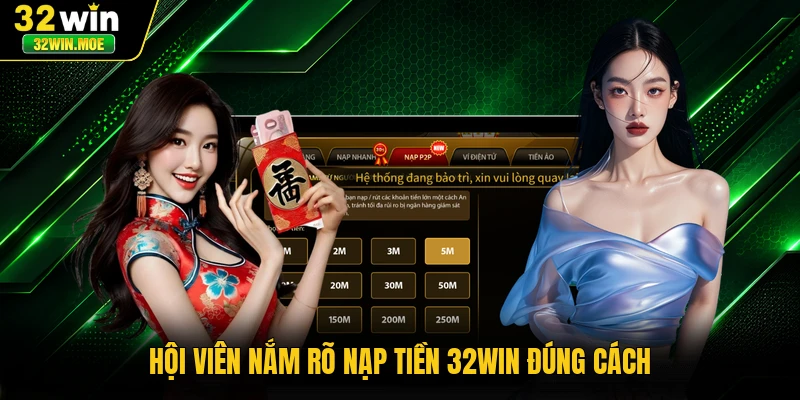 Hội viên nắm rõ nạp tiền 32WIN đúng cách