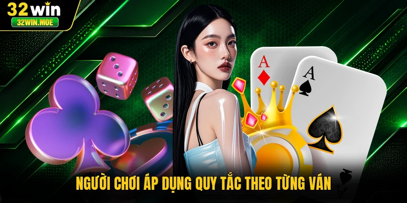 Người chơi áp dụng quy tắc theo từng ván