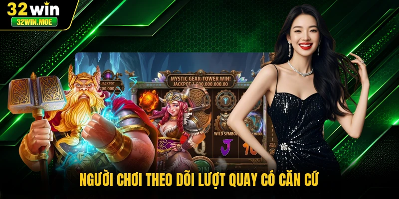 Người chơi theo dõi lượt quay có căn cứ