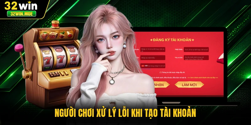 Người chơi xử lý lỗi khi tạo tài khoản