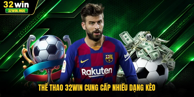 Thể thao 32WIN cung cấp nhiều dạng kèo