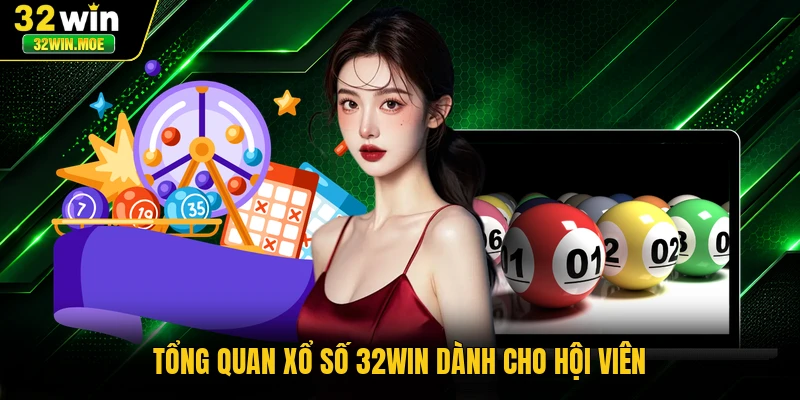 Tổng quan xổ số 32WIN dành cho hội viên
